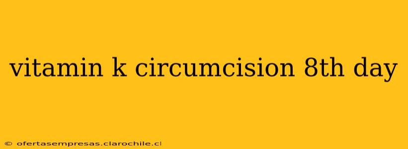 vitamin k circumcision 8th day