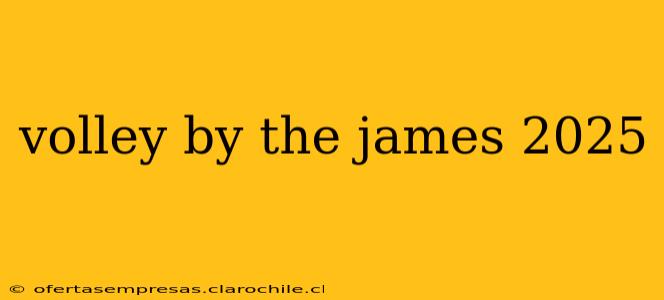 volley by the james 2025