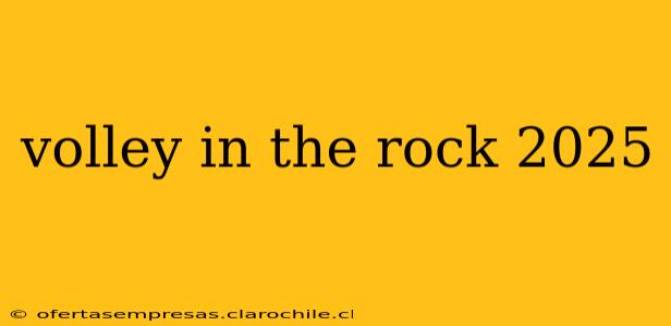 volley in the rock 2025