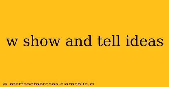 w show and tell ideas