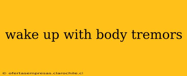 wake up with body tremors