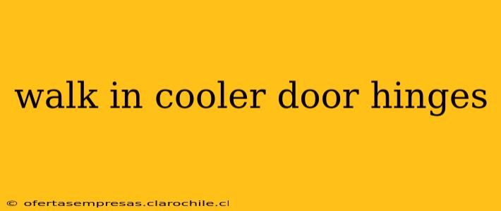 walk in cooler door hinges