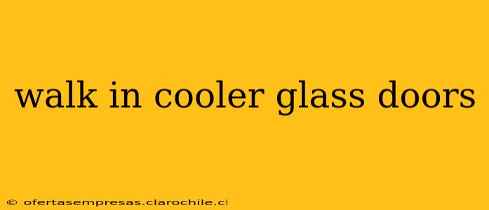 walk in cooler glass doors