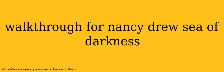 walkthrough for nancy drew sea of darkness