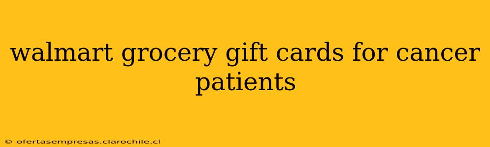 walmart grocery gift cards for cancer patients