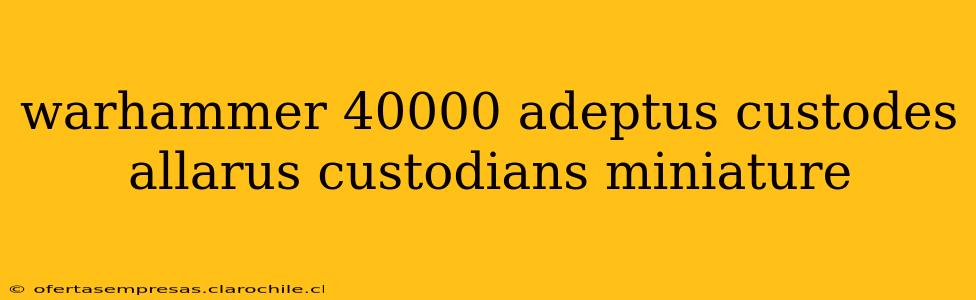 warhammer 40000 adeptus custodes allarus custodians miniature