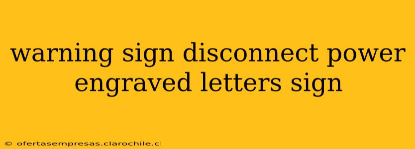 warning sign disconnect power engraved letters sign
