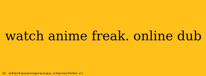 watch anime freak. online dub