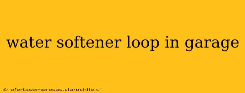 water softener loop in garage