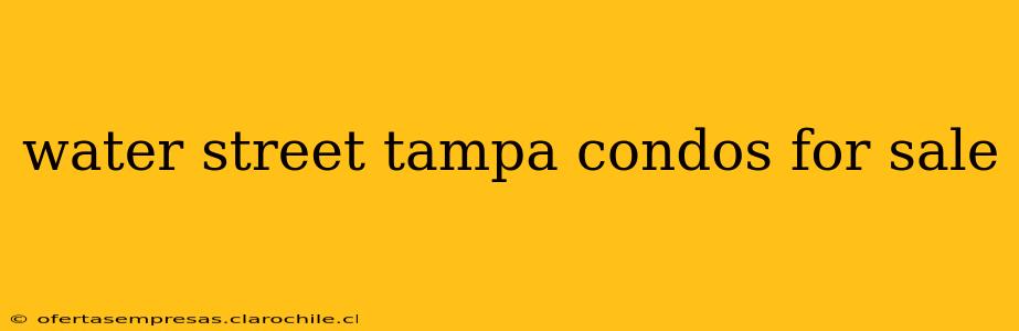 water street tampa condos for sale