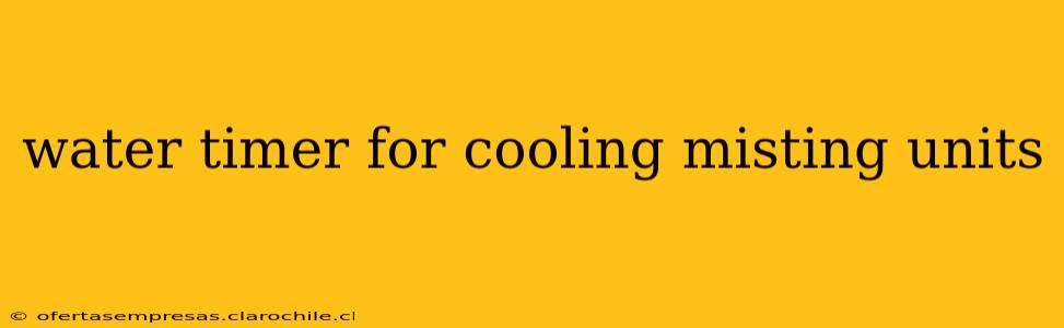 water timer for cooling misting units