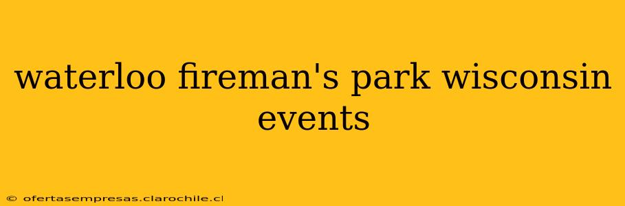 waterloo fireman's park wisconsin events