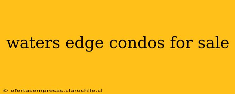 waters edge condos for sale