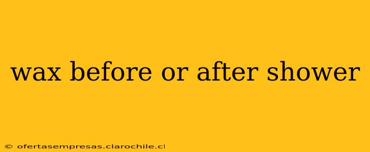 wax before or after shower