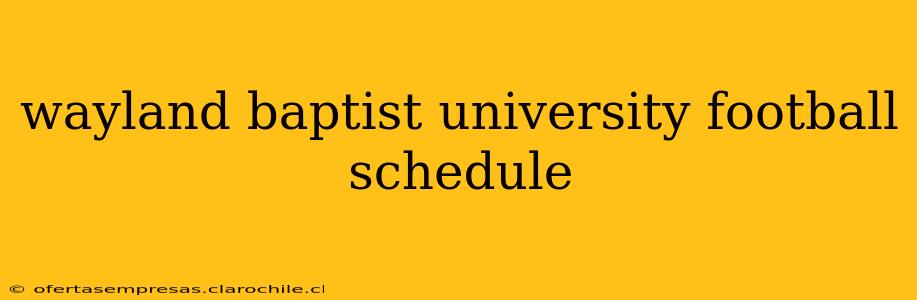 wayland baptist university football schedule