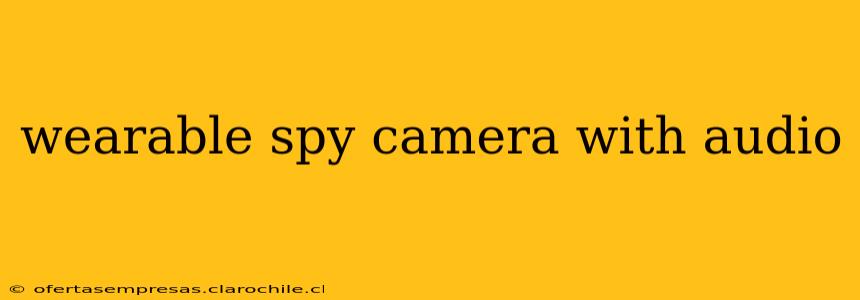 wearable spy camera with audio