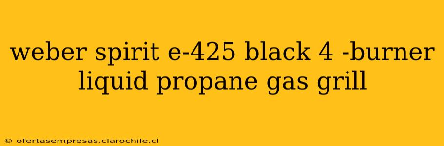 weber spirit e-425 black 4 -burner liquid propane gas grill