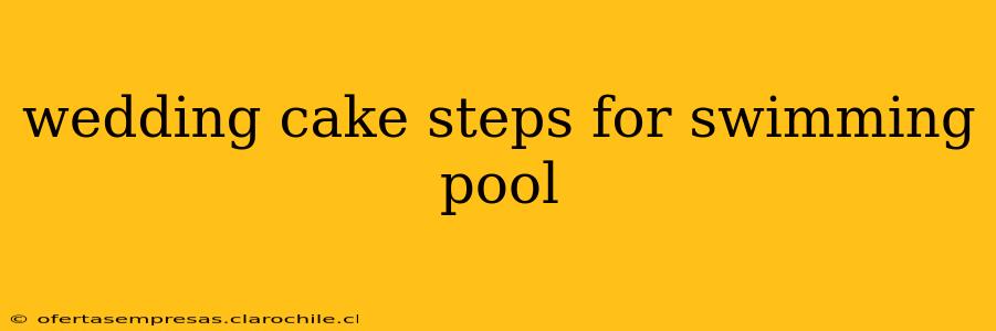 wedding cake steps for swimming pool
