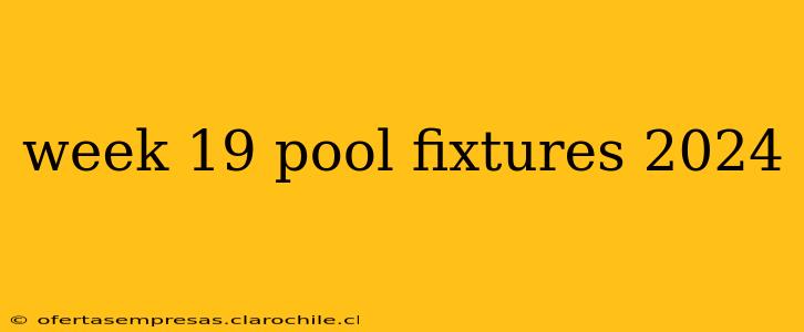week 19 pool fixtures 2024