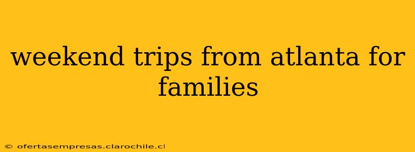 weekend trips from atlanta for families