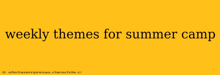 weekly themes for summer camp