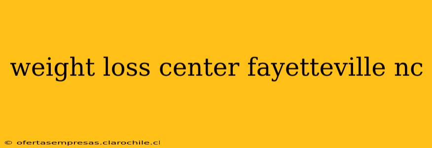 weight loss center fayetteville nc