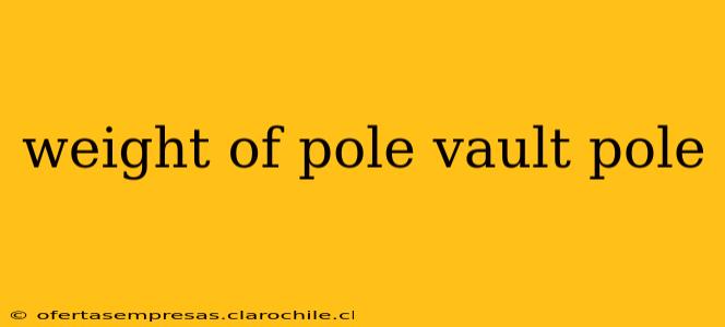 weight of pole vault pole