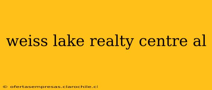 weiss lake realty centre al