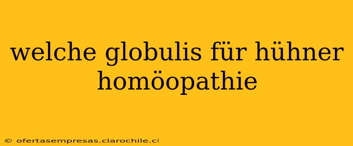 welche globulis für hühner homöopathie