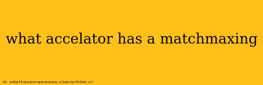 what accelator has a matchmaxing