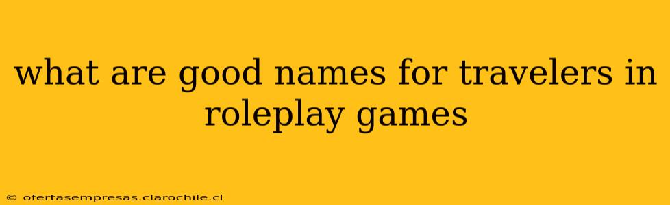 what are good names for travelers in roleplay games