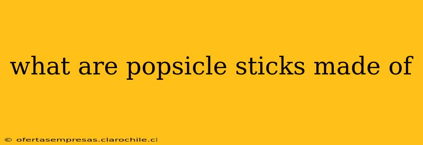 what are popsicle sticks made of