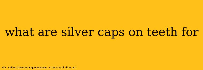 what are silver caps on teeth for