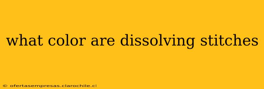 what color are dissolving stitches