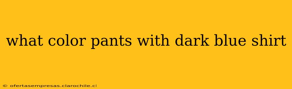 what color pants with dark blue shirt