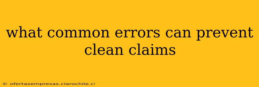 what common errors can prevent clean claims
