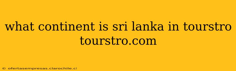 what continent is sri lanka in tourstro tourstro.com