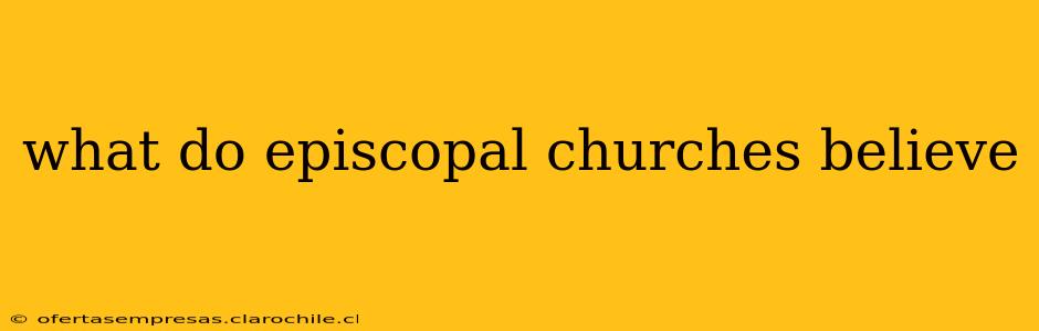 what do episcopal churches believe