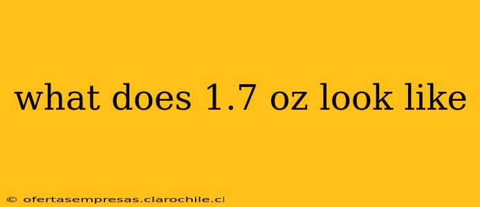 what does 1.7 oz look like