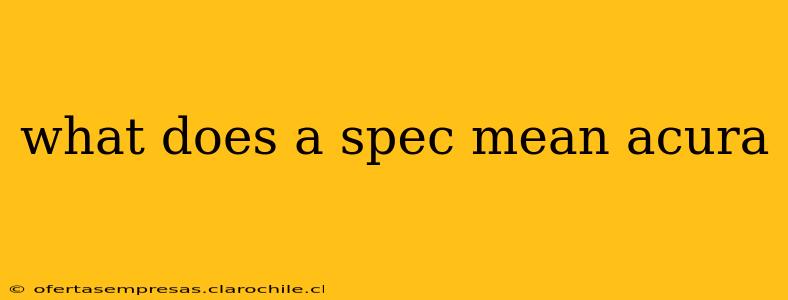 what does a spec mean acura