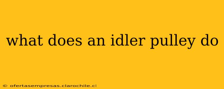 what does an idler pulley do