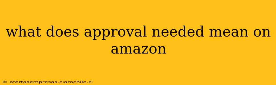what does approval needed mean on amazon