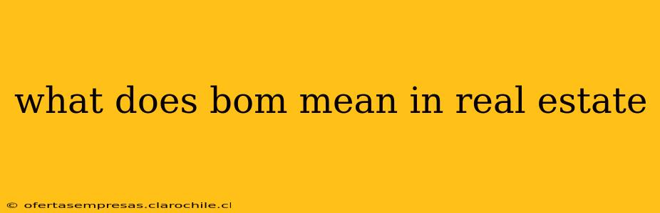 what does bom mean in real estate