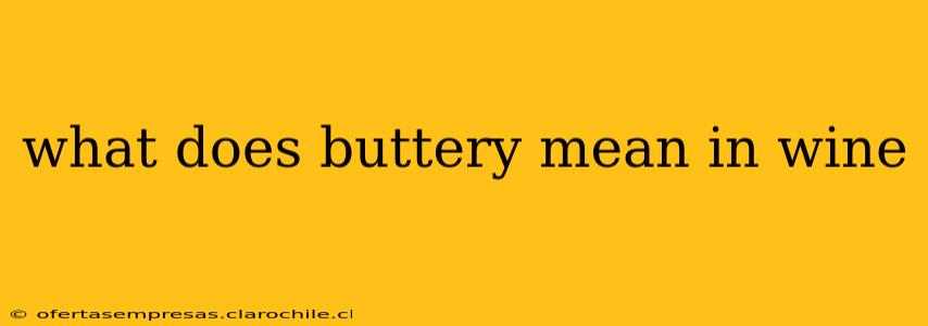 what does buttery mean in wine