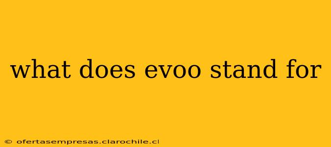 what does evoo stand for
