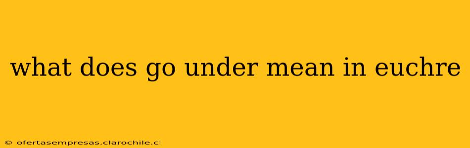 what does go under mean in euchre