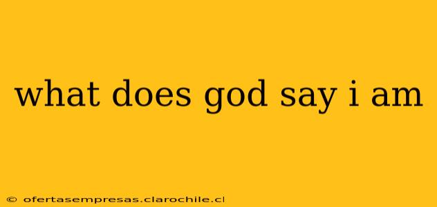 what does god say i am