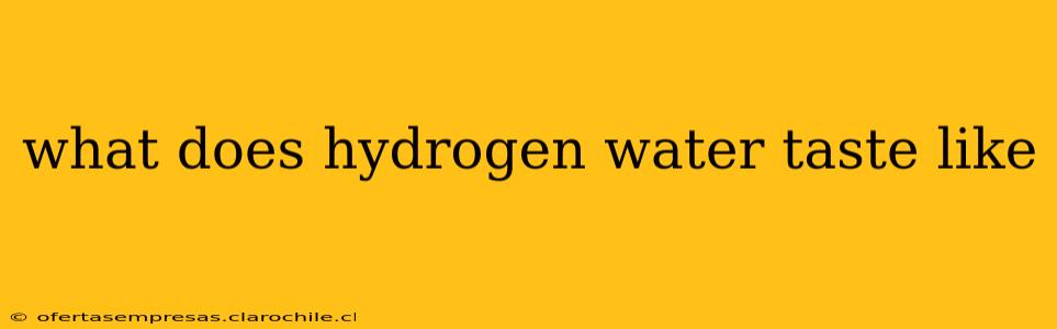 what does hydrogen water taste like