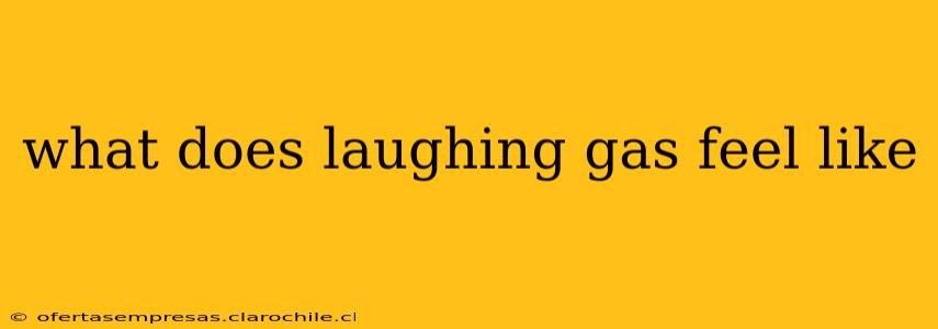what does laughing gas feel like