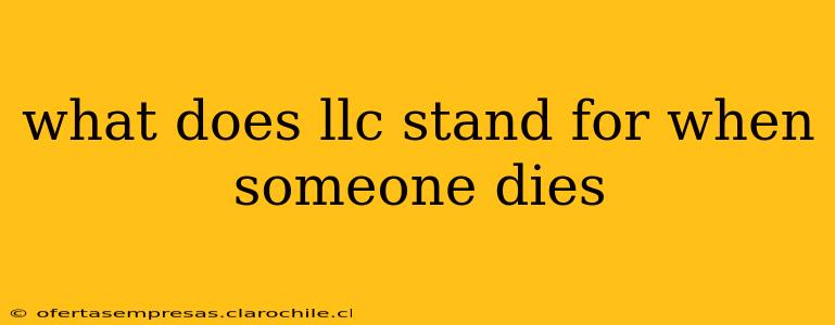 what does llc stand for when someone dies